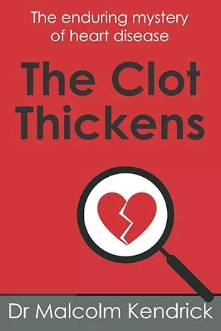 Book cover for "The Clot Thickens" by Dr. Malcolm Kendrick, exploring heart disease mysteries.